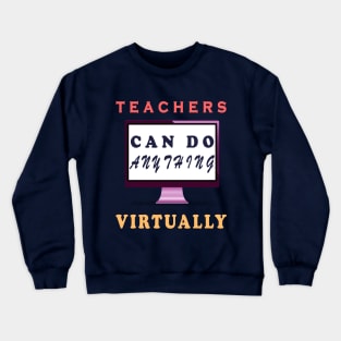 Teachers Can Do Anything Virtually Crewneck Sweatshirt